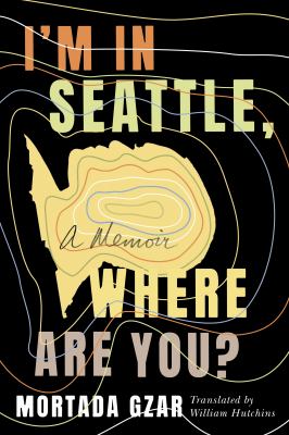 I'm in Seattle, where are you? : a memoir /