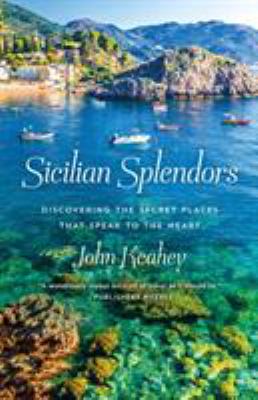 Sicilian splendors : discovering the secret places that speak to the heart /