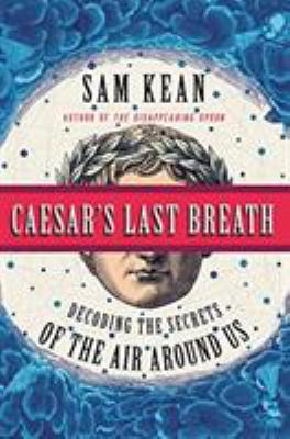Caesar's last breath : decoding the secrets of the air around us /