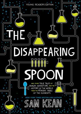 The disappearing spoon : and other true tales of rivalry, adventure, and the history of the world from the periodic table of the elements /