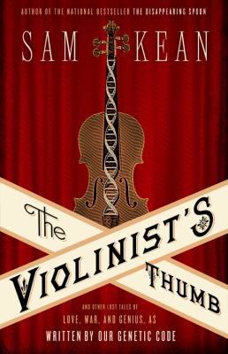 The violinist's thumb : and other lost tales of love, war, and genius, as written by our genetic code /