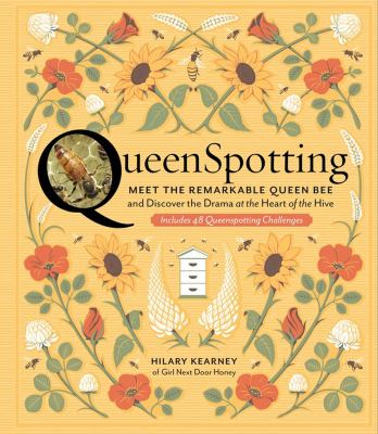 Queenspotting : meet the remarkable queen bee and discover the drama at the heart of the hive ; includes 48 queenspotting challenges /