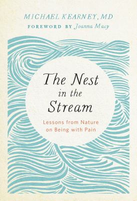 The nest in the stream : lessons from nature on being with pain /
