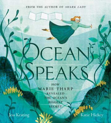 Ocean speaks : how Marie Tharp revealed the ocean's biggest secret /