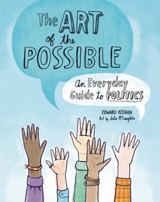 The art of the possible : an everyday guide to politics /
