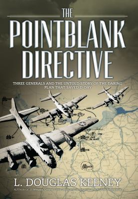 Pointblank directive : three generals and the untold story of the daring plan that saved D-day /