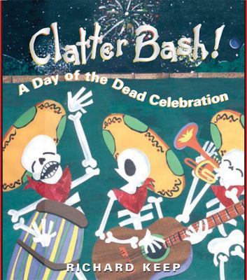 Clatter bash! : a Day of the Dead celebration /