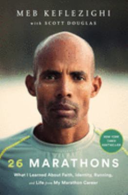 26 marathons : what I learned about faith, identity, running, and life from my marathon career /