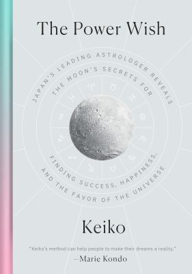 The power wish : Japan's leading astrologer reveals the moon's secrets for finding success, happiness, and the favor of the universe /