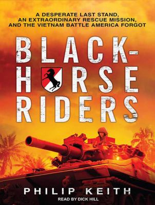 Blackhorse riders [compact disc, unabridged] : a desperate last stand, an extraordinary rescue mission, and the Vietnam battle America forgot /