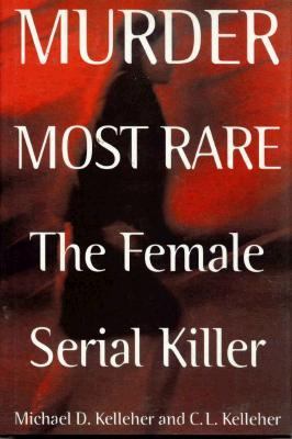 Murder most rare : the female serial killer /