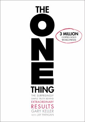 The one thing : the surprisingly simple truth behind extraordinary results /