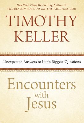 Encounters with Jesus : unexpected answers to life's biggest questions /