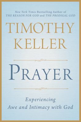 Prayer : experiencing awe and intimacy with God /