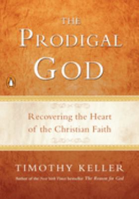 The prodigal God : recovering the heart of the Christian faith /