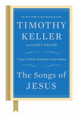 The songs of Jesus : a year of daily devotions in the Psalms /