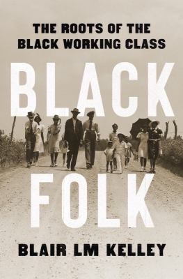 Black folk : the roots of the Black working class /