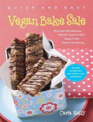 Quick and easy vegan bake sale : more than 150 delicious sweet and savory vegan treats perfect for sharing /