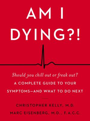 Am I dying?! : a complete guide to your symptoms -- and what to do next /