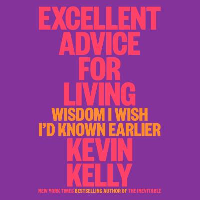 Excellent advice for living [eaudiobook] : Wisdom i wish i'd known earlier.