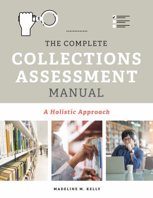 The complete collections assessment manual : a holistic approach /