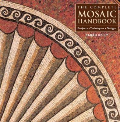 Complete mosaic handbook : projects, techniques, designs /