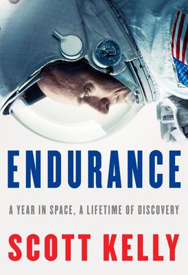 Endurance : a year in space, a lifetime of discovery /
