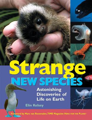 Strange new species : astonishing discoveries of life on Earth /