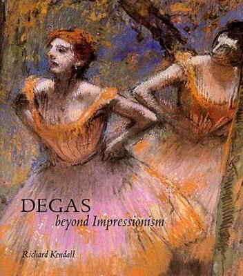 Degas beyond Impressionism /
