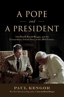 A pope and a president : John Paul II, Ronald Reagan, and the extraordinary untold story of the 20th century /