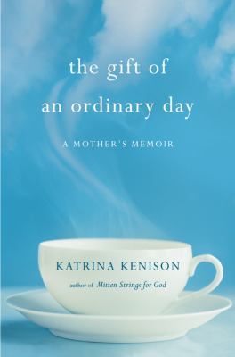 The gift of an ordinary day : a mother's memoir /