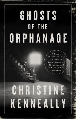 Ghosts of the orphanage : a story of mysterious deaths, a conspiracy of silence, and a search for justice /