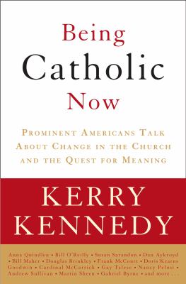 Being Catholic now : prominent Americans talk about change in the church and the quest for meaning /