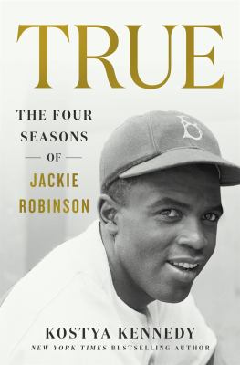 True : the four seasons of Jackie Robinson /