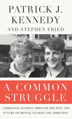 A common struggle [large type] : a personal journey through the past and future of mental illness and addiction /