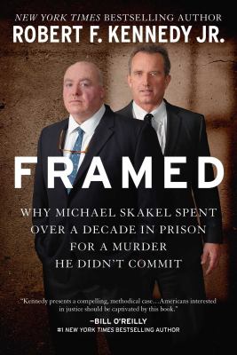 Framed : why Michael Skakel spent over a decade in prison for a murder he didn't commit /