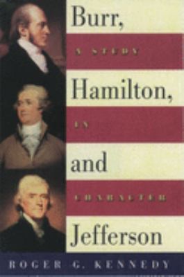 Burr, Hamilton, and Jefferson : a study in character /