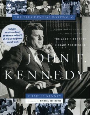 John F. Kennedy : the presidential portfolio : history as told through the collection of the John F. Kennedy Library and Museum /