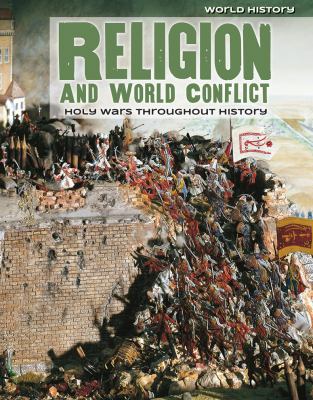 Religion and world conflict : holy wars throughout history /