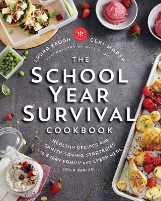 The school year survival cookbook : healthy recipes and sanity-saving strategies for every family and every meal (even snacks) /