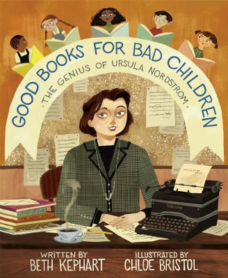 Good books for bad children : the genius of Ursula Nordstrom /