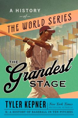 The grandest stage : a history of the World Series /