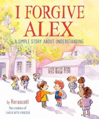 I forgive Alex : a simple story about understanding /