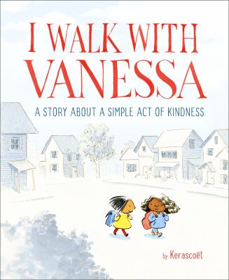 I walk with Vanessa : a story about a simple act of kindness /