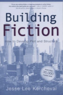 Building fiction : how to develop plot and structure /