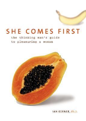 She comes first : the thinking man's guide to pleasuring a woman /