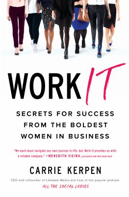 Work it : secrets for success from the boldest women in business /