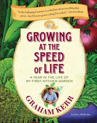 Growing at the speed of life : a year in the life of my first kitchen garden /
