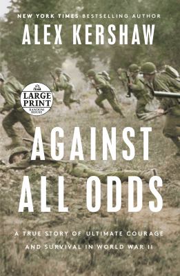 Against all odds : [large type] a true story of ultimate courage and survival in World War II /