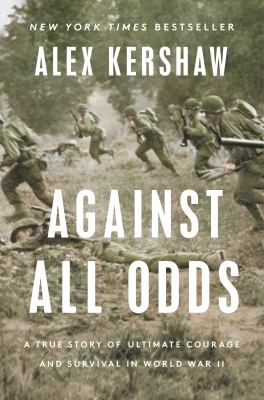 Against all odds : a true story of ultimate courage and survival in World War II /